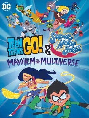 Teen Titans Go! & Các Nữ Siêu Anh Hùng DC: Mayhem Trong Đa Vũ Trụ