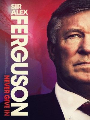 Alex Ferguson: Không Bao Giờ Bỏ Cuộc